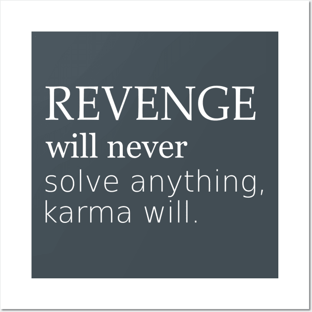 Revenge will never solve anything, karma will Wall Art by FlyingWhale369